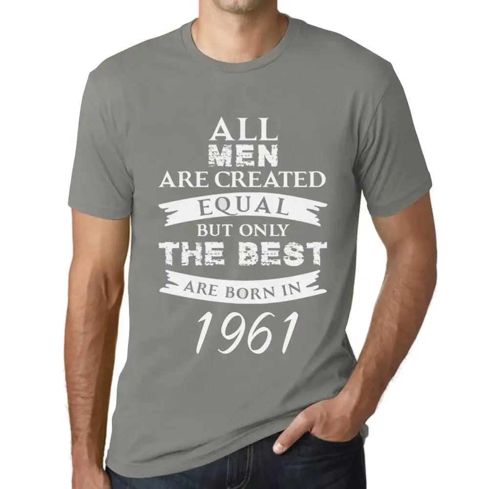 Men's Graphic T-Shirt All Men Are Created Equal but Only the Best Are Born in 1961 63rd Birthday Anniversary 63 Year Old Gift 1961 Vintage Eco-Friendly Short Sleeve Novelty Tee