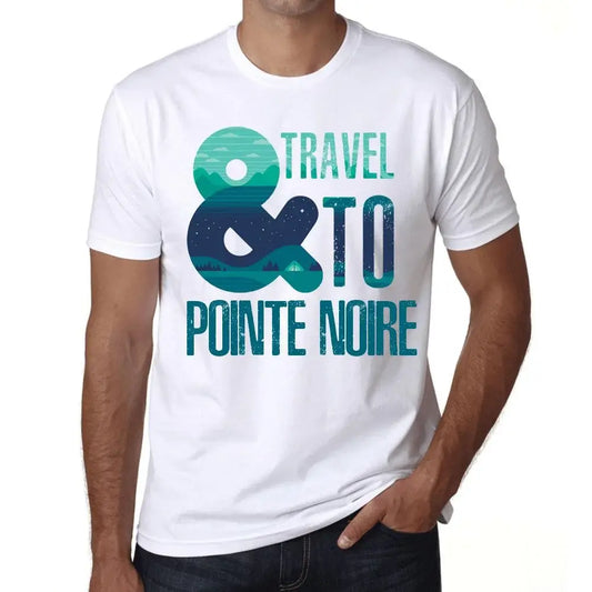 Men's Graphic T-Shirt And Travel To Pointe Noire Eco-Friendly Limited Edition Short Sleeve Tee-Shirt Vintage Birthday Gift Novelty