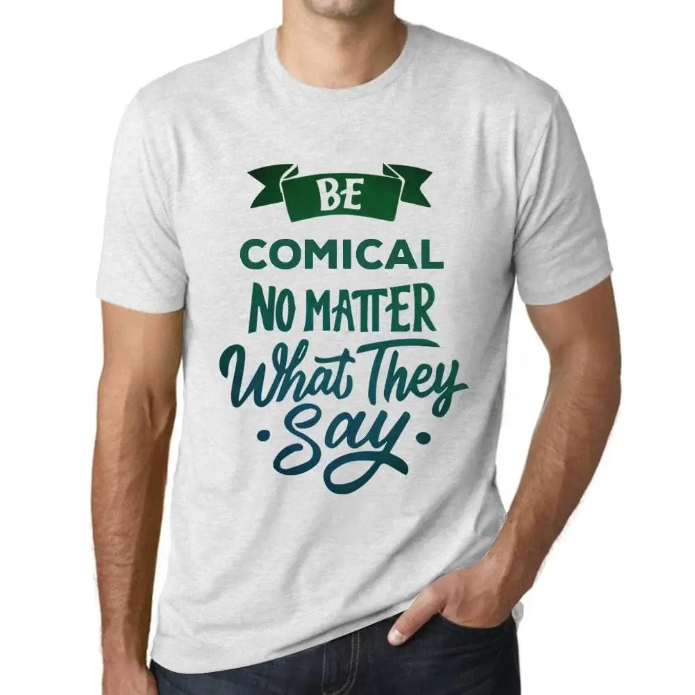 Men's Graphic T-Shirt Be Comical No Matter What They Say Eco-Friendly Limited Edition Short Sleeve Tee-Shirt Vintage Birthday Gift Novelty