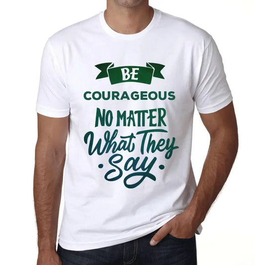 Men's Graphic T-Shirt Be Courageous No Matter What They Say Eco-Friendly Limited Edition Short Sleeve Tee-Shirt Vintage Birthday Gift Novelty