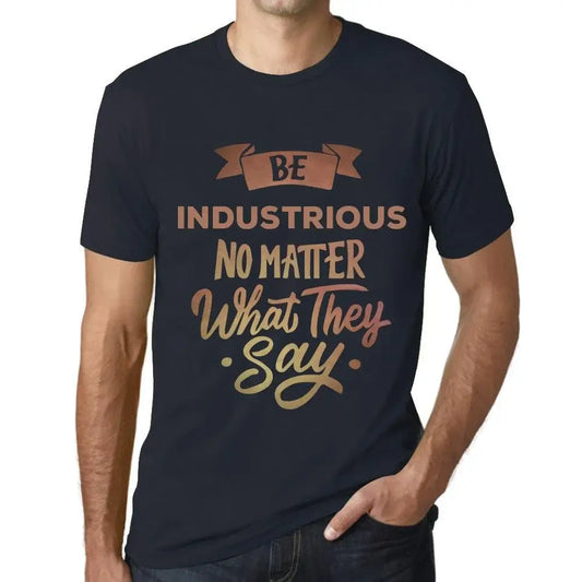 Men's Graphic T-Shirt Be Industrious No Matter What They Say Eco-Friendly Limited Edition Short Sleeve Tee-Shirt Vintage Birthday Gift Novelty