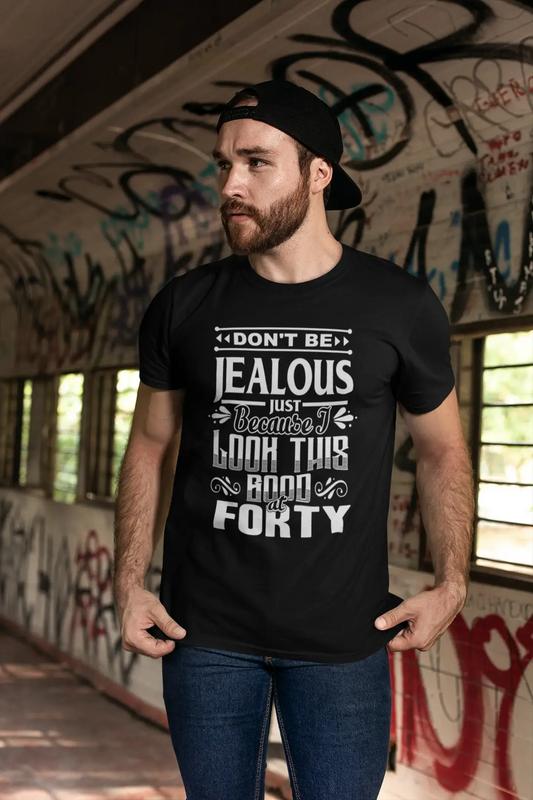 ULTRABASIC Men's T-Shirt Don't Be Jealous Just Because I Look This Good at Forty - 40th Birthday Gift Tee Shirt