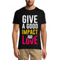 ULTRABASIC Men's T-Shirt Give a Good Impact and Love - Funny Saying Shirt