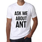 Ask Me About Ant White Mens Short Sleeve Round Neck T-Shirt 00277 - White / S - Casual