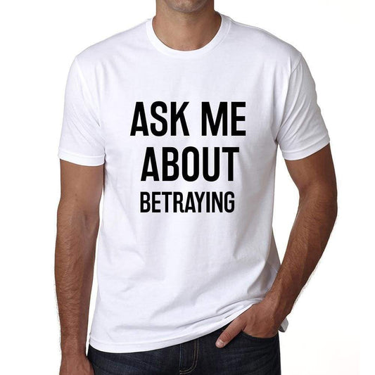 Ask Me About Betraying White Mens Short Sleeve Round Neck T-Shirt 00277 - White / S - Casual