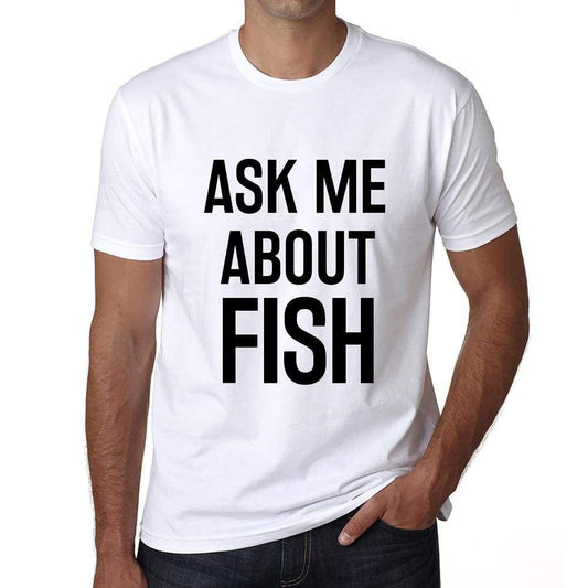 Ask Me About Fish White Mens Short Sleeve Round Neck T-Shirt 00277 - White / S - Casual
