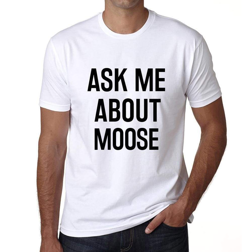 Ask Me About Moose White Mens Short Sleeve Round Neck T-Shirt 00277 - White / S - Casual