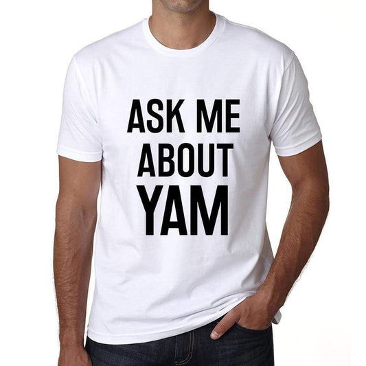 Ask Me About Yam White Mens Short Sleeve Round Neck T-Shirt 00277 - White / S - Casual