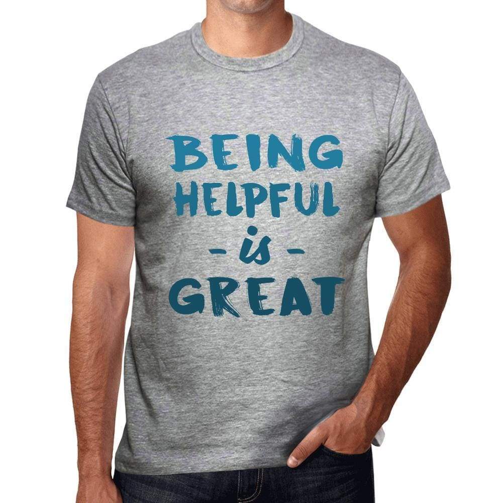 Being Helpful Is Great Mens T-Shirt Grey Birthday Gift 00376 - Grey / S - Casual