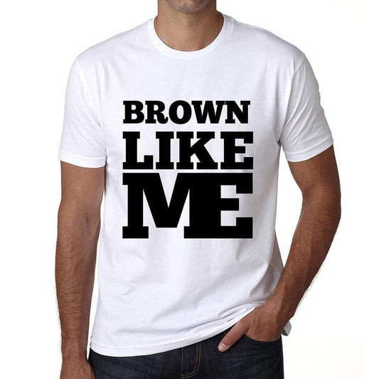 Brown Like Me White Mens Short Sleeve Round Neck T-Shirt 00051 - White / S - Casual
