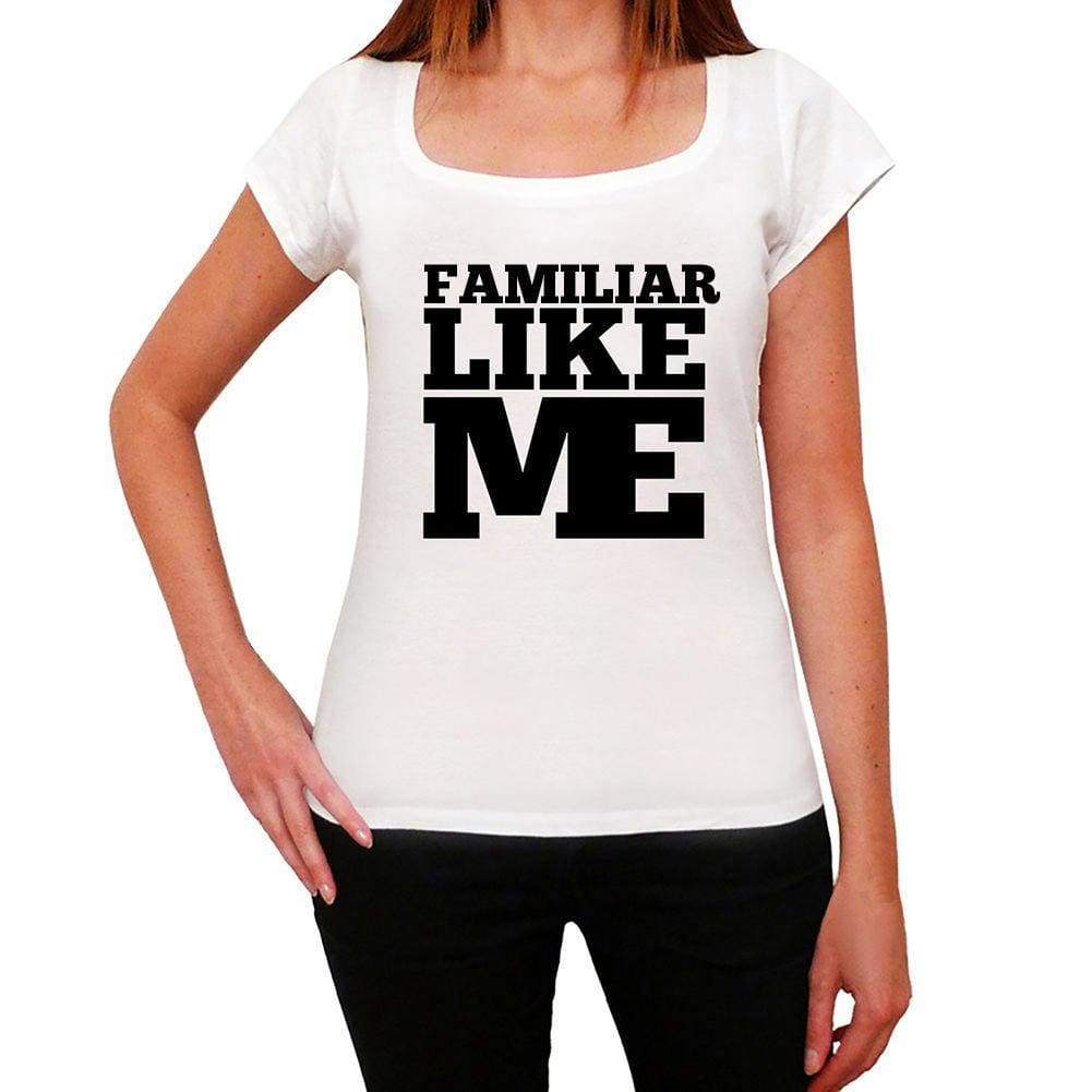 Familiar Like Me White Womens Short Sleeve Round Neck T-Shirt 00056 - White / Xs - Casual