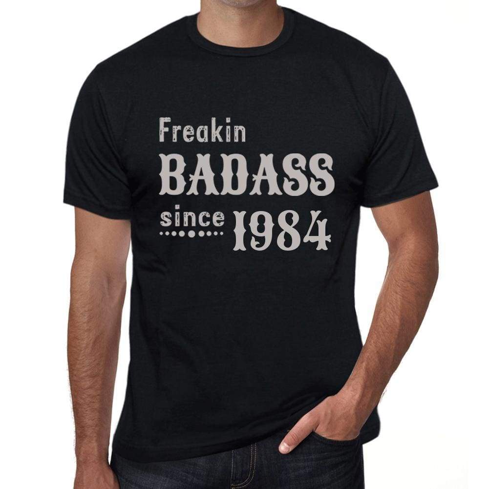 Freakin Badass Since 1984 Mens T-Shirt Black Birthday Gift 00393 - Black / Xs - Casual