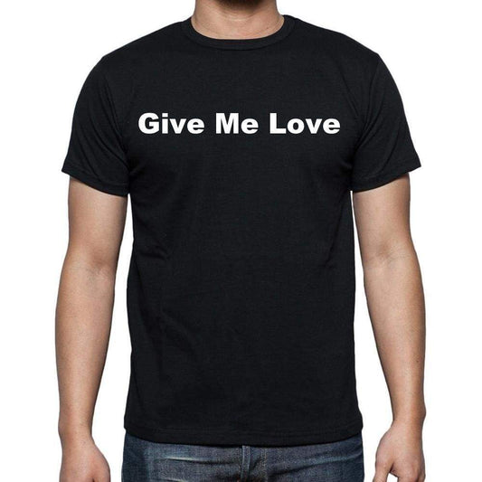 Give Me Love Mens Short Sleeve Round Neck T-Shirt - Casual