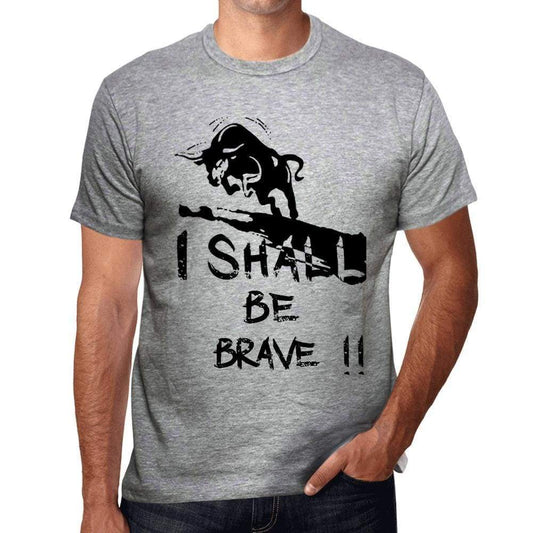 I Shall Be Brave Grey Mens Short Sleeve Round Neck T-Shirt Gift T-Shirt 00370 - Grey / S - Casual