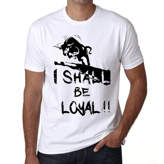 I Shall Be Loyal White Mens Short Sleeve Round Neck T-Shirt Gift T-Shirt 00369 - White / Xs - Casual
