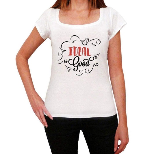 Ideal Is Good Womens T-Shirt White Birthday Gift 00486 - White / Xs - Casual