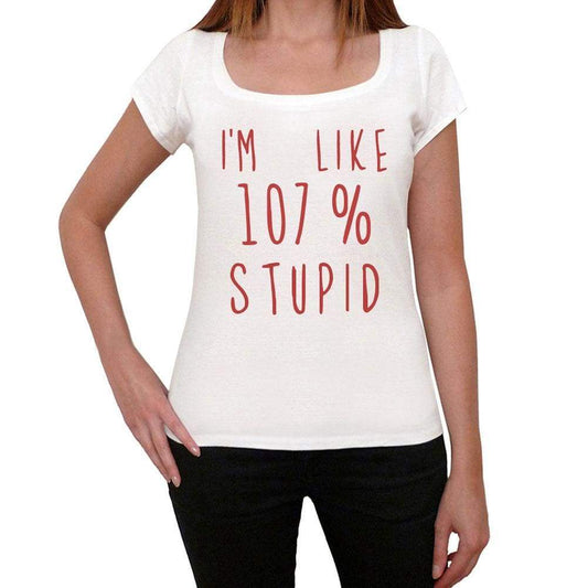 Im 100% Stupid White Womens Short Sleeve Round Neck T-Shirt Gift T-Shirt 00328 - White / Xs - Casual