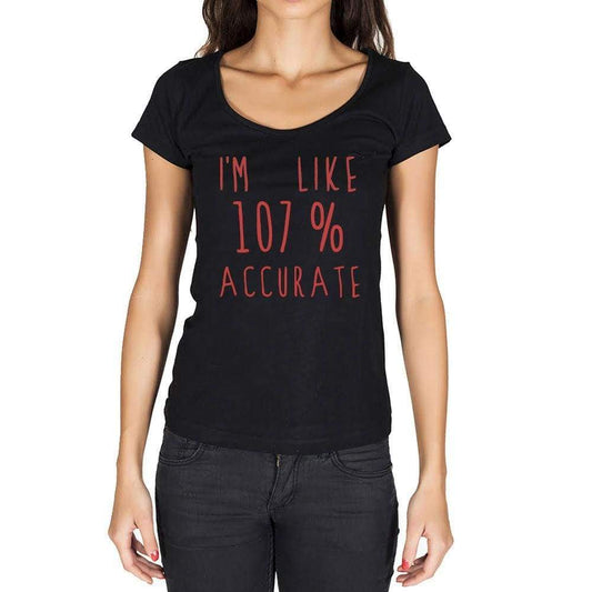 Im Like 100% Accurate Black Womens Short Sleeve Round Neck T-Shirt Gift T-Shirt 00329 - Black / Xs - Casual