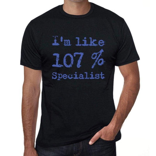 Im Like 100% Specialist Black Mens Short Sleeve Round Neck T-Shirt Gift T-Shirt 00325 - Black / S - Casual