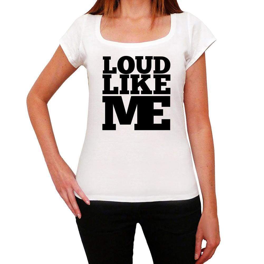 Loud Like Me White Womens Short Sleeve Round Neck T-Shirt - White / Xs - Casual