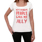 My Favorite People Call Me Ally White Womens Short Sleeve Round Neck T-Shirt Gift T-Shirt 00364 - White / Xs - Casual