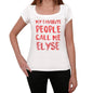 My Favorite People Call Me Elyse White Womens Short Sleeve Round Neck T-Shirt Gift T-Shirt 00364 - White / Xs - Casual