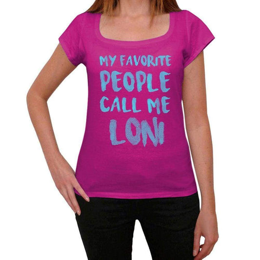 My Favorite People Call Me Loni Womens T-Shirt Pink Birthday Gift 00386 - Pink / Xs - Casual