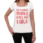 My Favorite People Call Me Lora White Womens Short Sleeve Round Neck T-Shirt Gift T-Shirt 00364 - White / Xs - Casual