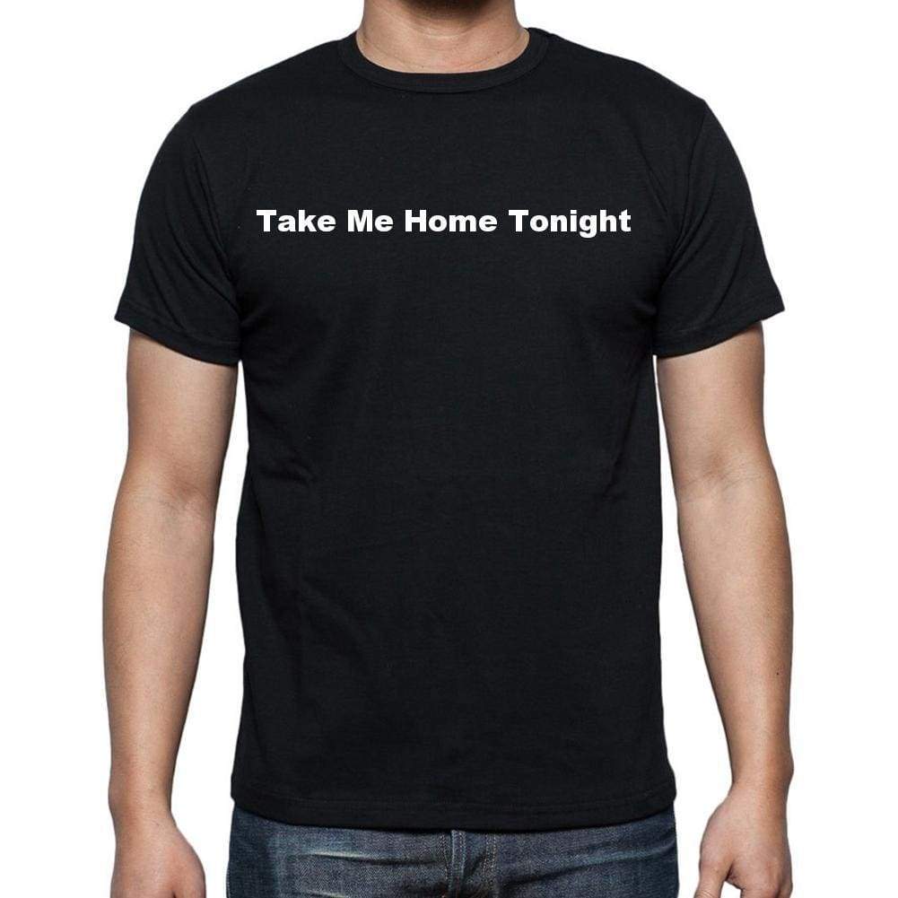 Take Me Home Tonight Mens Short Sleeve Round Neck T-Shirt - Casual