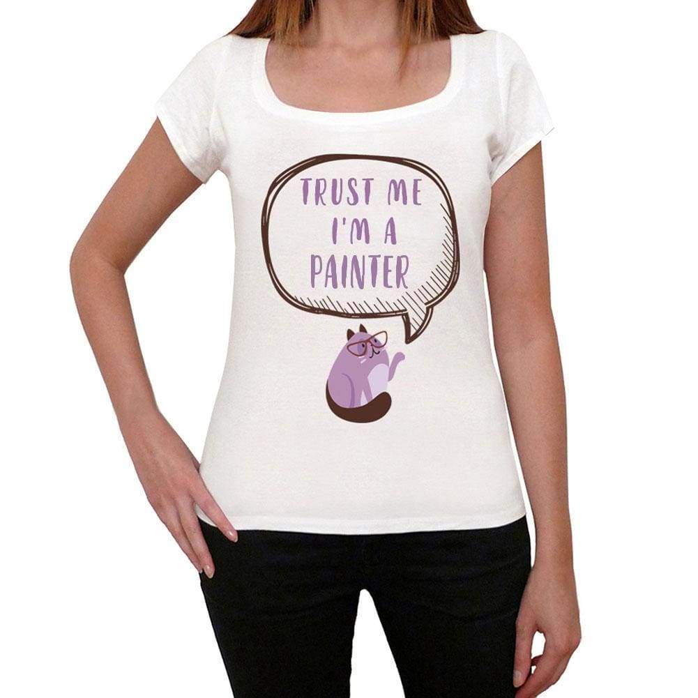 Trust Me Im A Painter Womens T Shirt White Birthday Gift 00543 - White / Xs - Casual