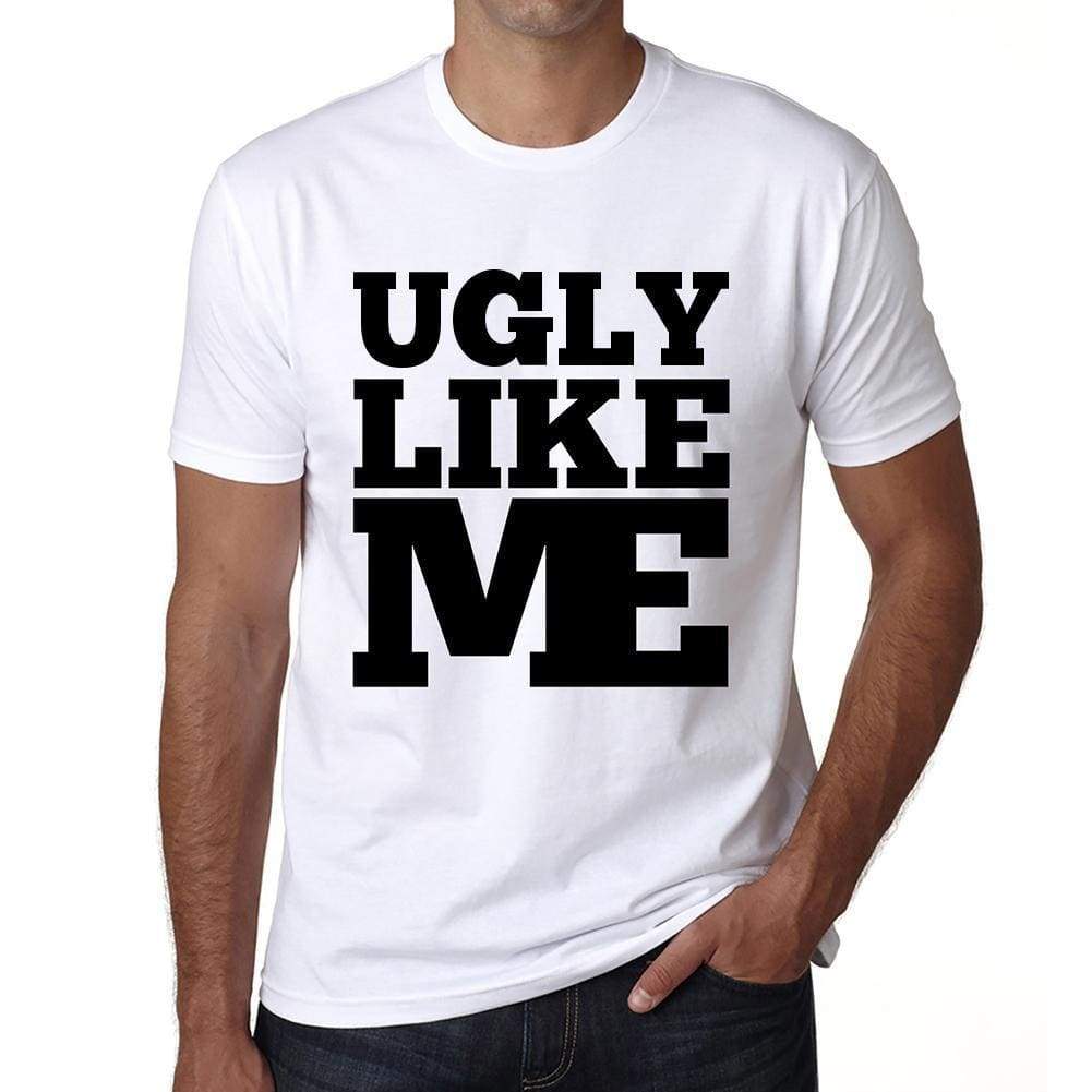 Ugly Like Me White Mens Short Sleeve Round Neck T-Shirt 00051 - White / S - Casual